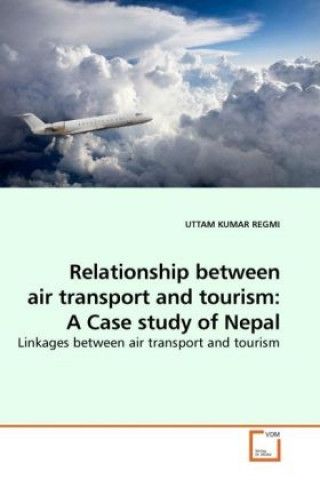 Könyv Relationship between air transport and tourism: A Case study of Nepal Uttam K. Regmi