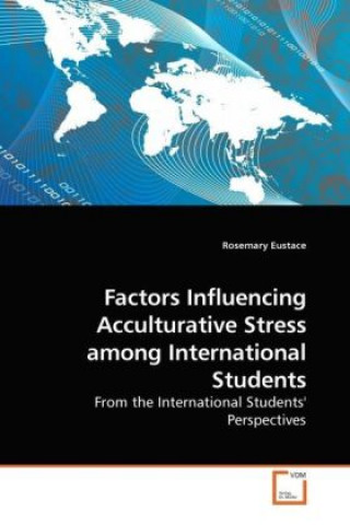 Книга Factors Influencing Acculturative Stress among International Students Rosemary Eustace