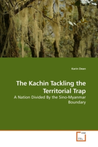 Könyv The Kachin Tackling the Territorial Trap Karin Dean