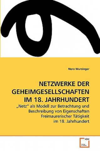 Buch Netzwerke Der Geheimgesellschaften Im 18. Jahrhundert Nora Wurzinger