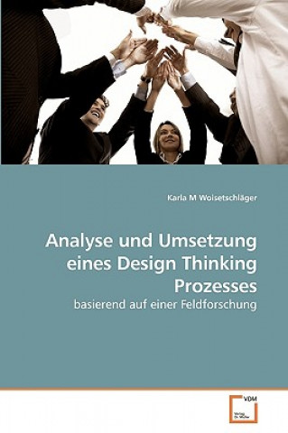 Kniha Analyse und Umsetzung eines Design Thinking Prozesses Karla M Woisetschläger