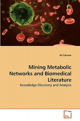 Książka Mining Metabolic Networks and Biomedical Literature Ali Cakmak