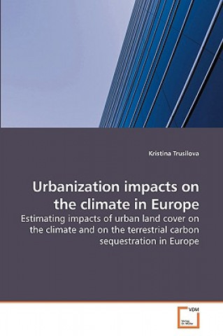 Könyv Urbanization impacts on the climate in Europe Kristina Trusilova