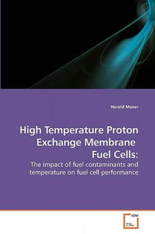 Kniha High Temperature Proton Exchange Membrane Fuel Cells Harald Moser