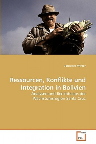 Könyv Ressourcen, Konflikte und Integration in Bolivien Johannes Winter
