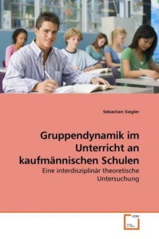 Buch Gruppendynamik im Unterricht an kaufmännischen Schulen Sebastian Siegler