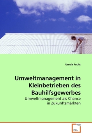 Książka Umweltmanagement in Kleinbetrieben des Bauhilfsgewerbes Ursula Fuchs