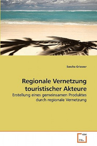 Knjiga Regionale Vernetzung touristischer Akteure Sascha Griesser