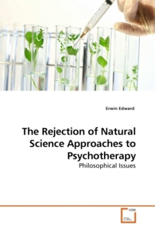 Könyv The Rejection of Natural Science Approaches to Psychotherapy Erwin Edward