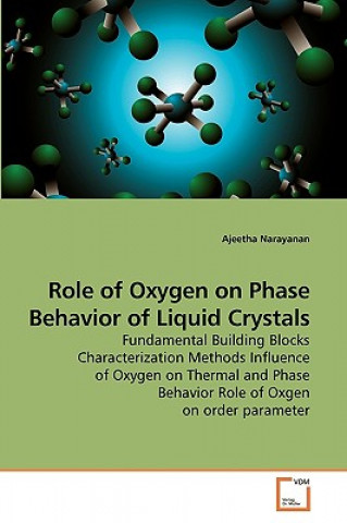 Könyv Role of Oxygen on Phase Behavior of Liquid Crystals Ajeetha Narayanan