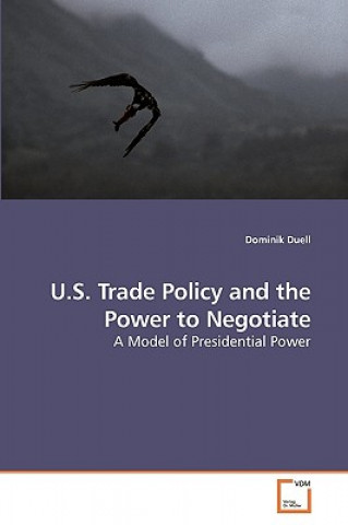 Carte U.S. Trade Policy and the Power to Negotiate Dominik Duell