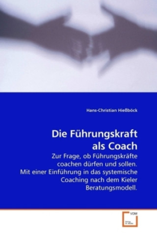 Kniha Die Führungskraft als Coach Hans-Christian Hießböck