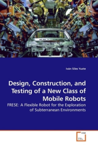 Kniha Design, Construction, and Testing of a New Class of Mobile Robots Iván Siles Yuste