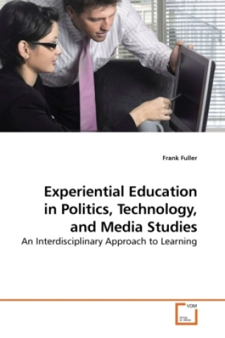 Kniha Experiential Education in Politics, Technology, and Media Studies Frank Fuller