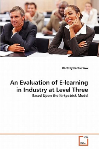 Könyv Evaluation of E-learning in Industry at Level Three Dorothy Carole Yaw