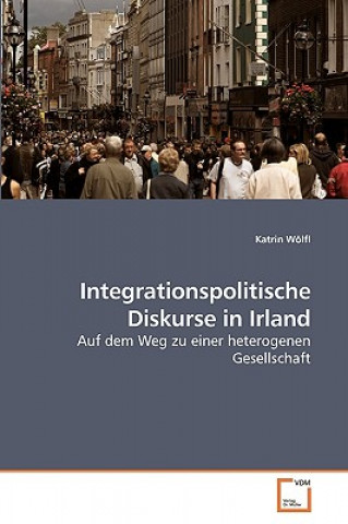 Knjiga Integrationspolitische Diskurse in Irland Katrin Wölfl