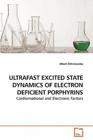 Könyv Ultrafast Excited State Dynamics of Electron Deficient Porphyrins Albert Okhrimenko