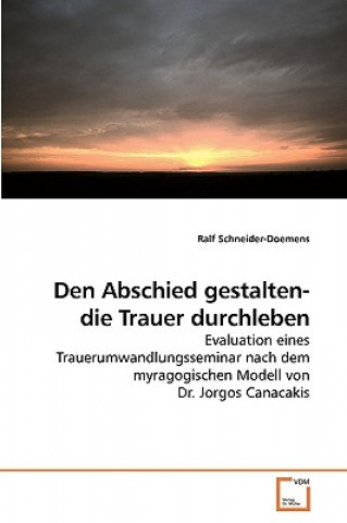 Kniha Den Abschied gestalten- die Trauer durchleben Ralf Schneider-Doemens