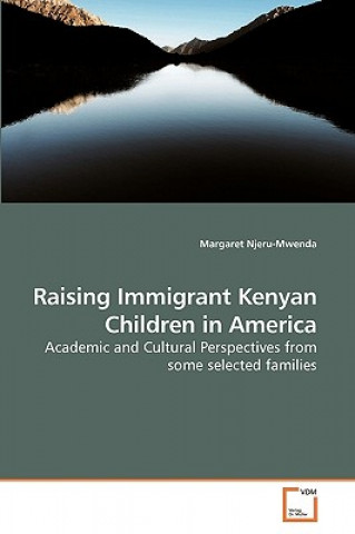 Kniha Raising Immigrant Kenyan Children in America Margaret Njeru-Mwenda