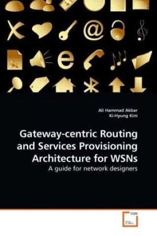 Kniha Gateway-centric Routing and Services Provisioning Architecture for WSNs Ali Hammad Akbar