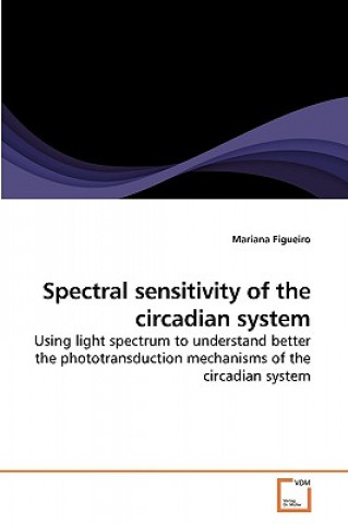 Kniha Spectral sensitivity of the circadian system Mariana Figueiro