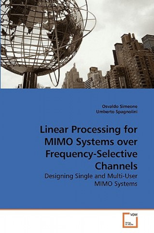 Carte Linear Processing for MIMO Systems over Frequency-Selective Channels Osvaldo Simeone