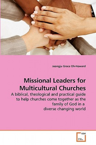 Könyv Missional Leaders for Multicultural Churches Jeongju Grace Oh-Howard