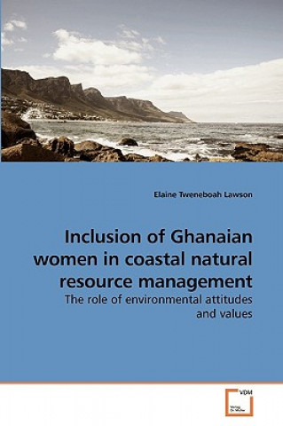 Kniha Inclusion of Ghanaian women in coastal natural resource management Elaine Tweneboah Lawson