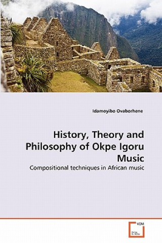 Kniha History, Theory and Philosophy of Okpe Igoru Music Idamoyibo Ovaborhene