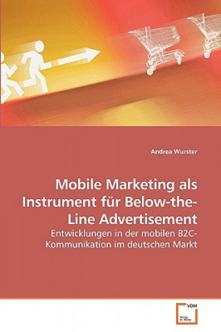 Kniha Mobile Marketing als Instrument fur Below-the-Line Advertisement Andrea Wurster