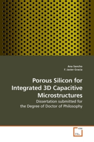 Libro Porous Silicon for Integrated 3D Capacitive Microstructures Ana Sancho