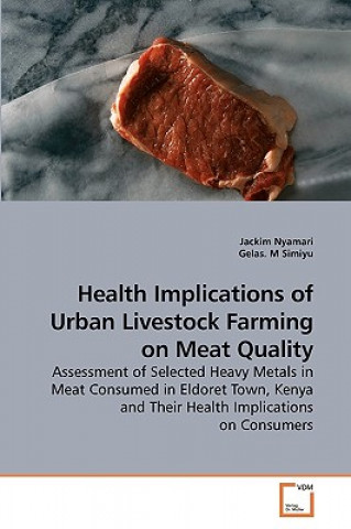 Carte Health Implications of Urban Livestock Farming on Meat Quality Jackim Nyamari
