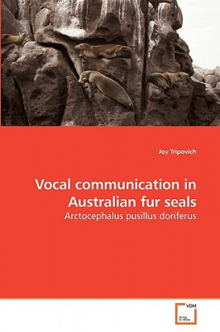 Książka Vocal communication in Australian fur seals Joy Tripovich