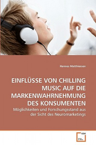 Könyv Einflusse Von Chilling Music Auf Die Markenwahrnehmung Des Konsumenten Hannes Matthiessen