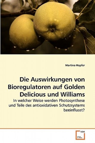 Книга Auswirkungen von Bioregulatoren auf Golden Delicious und Williams Martina Hopfer