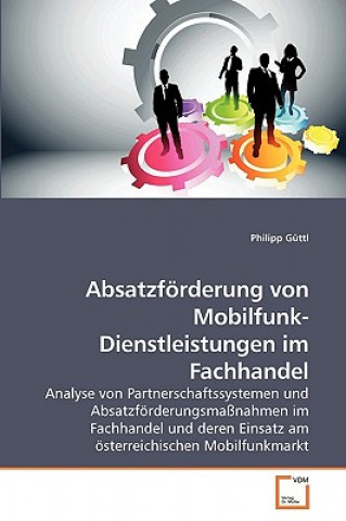 Книга Absatzfoerderung von Mobilfunk-Dienstleistungen im Fachhandel Philipp Güttl