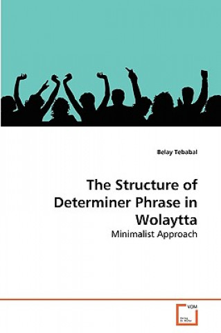 Kniha Structure of Determiner Phrase in Wolaytta Belay Tebabal