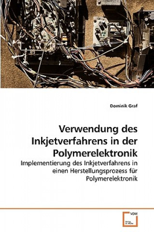 Kniha Verwendung des Inkjetverfahrens in der Polymerelektronik Dominik Graf
