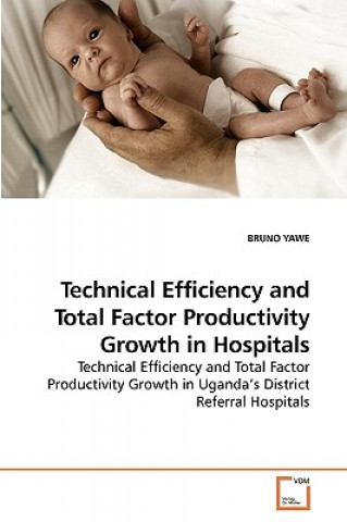 Kniha Technical Efficiency and Total Factor Productivity Growth in Hospitals Bruno Yawe