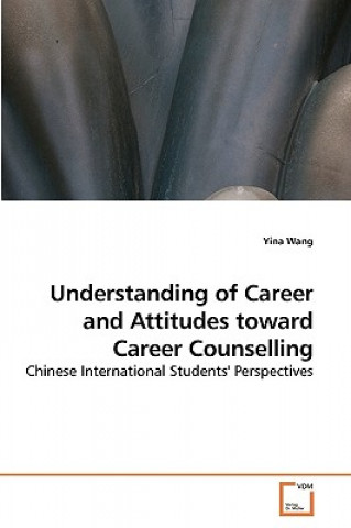 Książka Understanding of Career and Attitudes toward Career Counselling Yina Wang