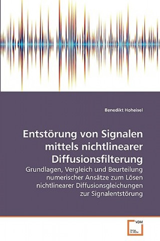Kniha Entstoerung von Signalen mittels nichtlinearer Diffusionsfilterung Benedikt Hoheisel