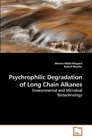 Könyv Psychrophilic Degradation of Long Chain Alkanes Ahmed Abdel-Megeed