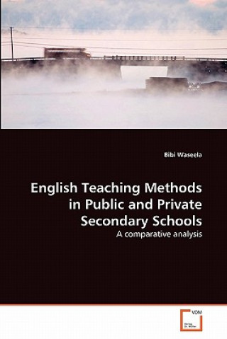 Kniha English Teaching Methods in Public and Private Secondary Schools Bibi Waseela