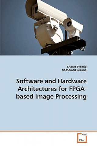 Kniha Software and Hardware Architectures for FPGA-based Image Processing Khaled Benkrid