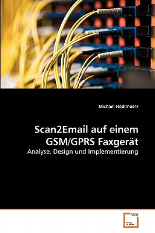 Knjiga Scan2Email auf einem GSM/GPRS Faxgerat Michael Hödlmoser