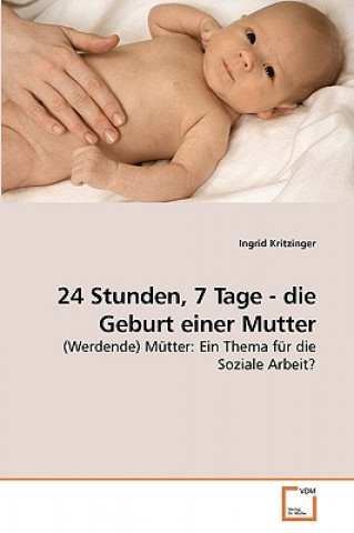 Libro 24 Stunden, 7 Tage - die Geburt einer Mutter Ingrid Kritzinger