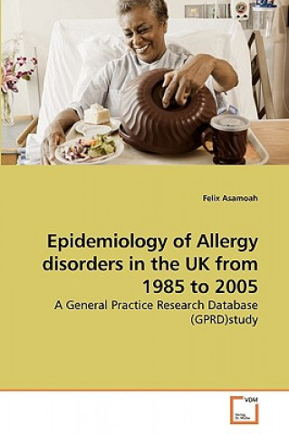 Knjiga Epidemiology of Allergy disorders in the UK from 1985 to 2005 Felix Asamoah