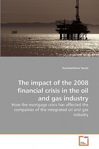 Knjiga impact of the 2008 financial crisis in the oil and gas industry Konstantinos Tsanis