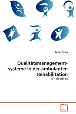 Book Qualitatsmanagement- systeme in der ambulanten Rehabilitation Katrin Fiebig