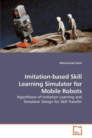 Kniha Imitation-based Skill Learning Simulator for Mobile Robots Mohammad Salah